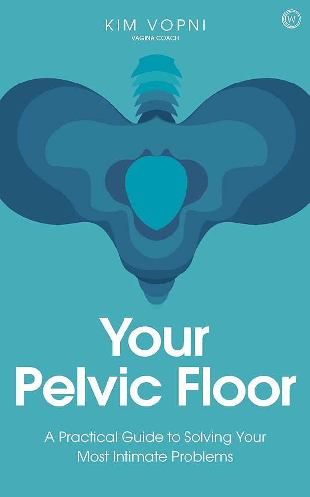 Your Pelvic Floor - Kim Vopni